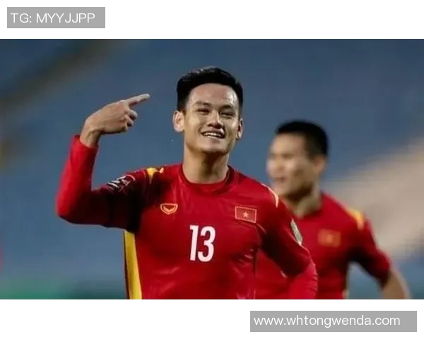 越南为何对足球明星情有独钟背后的文化与情感解析 越南为何对足球明星情有独钟背后的文化与情感解析